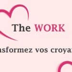 The work : transformez vos croyances